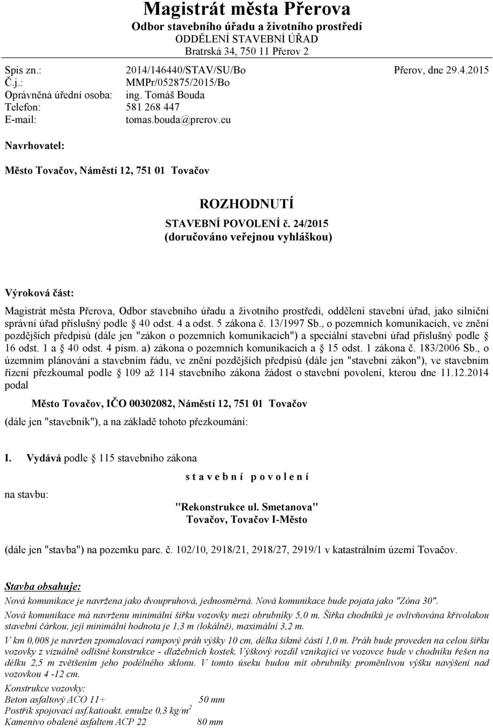 24/2015 (doručováno veřejnou vyhláškou) Výroková část: Magistrát města Přerova, Odbor stavebního úřadu a životního prostředí, oddělení stavební úřad, jako silniční správní úřad příslušný podle 40