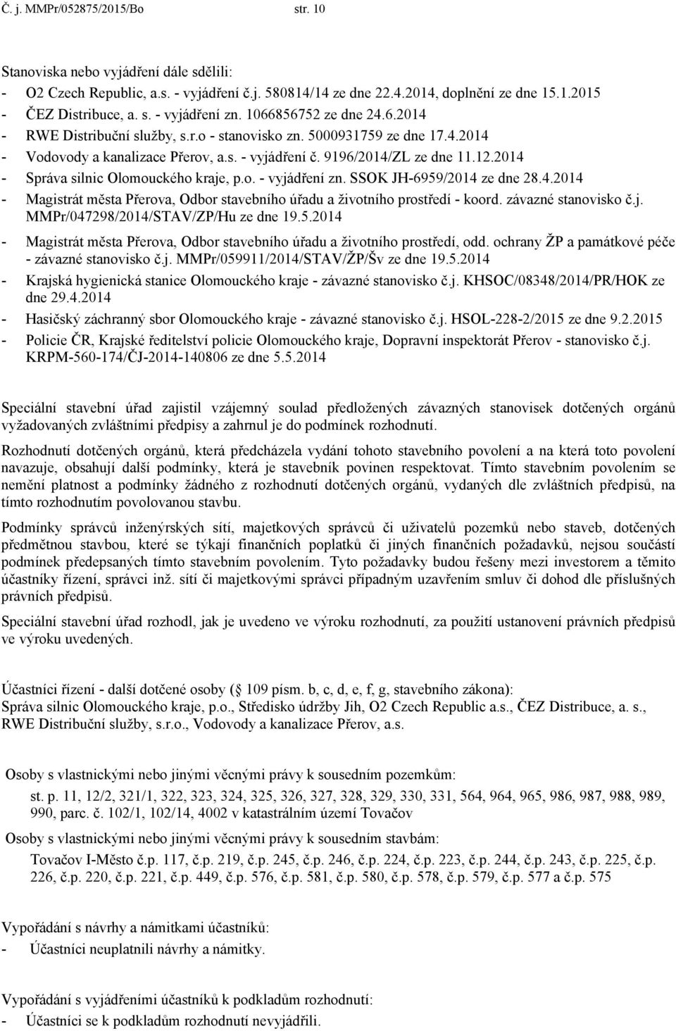 2014 - Správa silnic Olomouckého kraje, p.o. - vyjádření zn. SSOK JH-6959/2014 ze dne 28.4.2014 - Magistrát města Přerova, Odbor stavebního úřadu a životního prostředí - koord. závazné stanovisko č.j. MMPr/047298/2014/STAV/ZP/Hu ze dne 19.