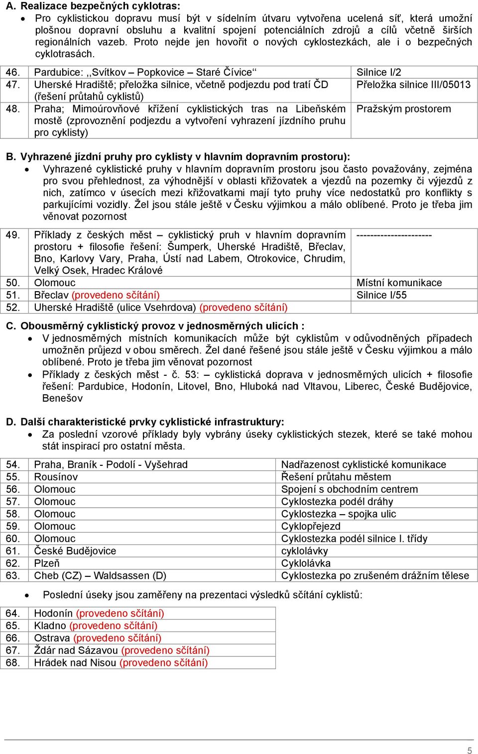 Uherské Hradiště; přeložka silnice, včetně podjezdu pod tratí ČD Přeložka silnice III/05013 (řešení průtahů cyklistů) 48.