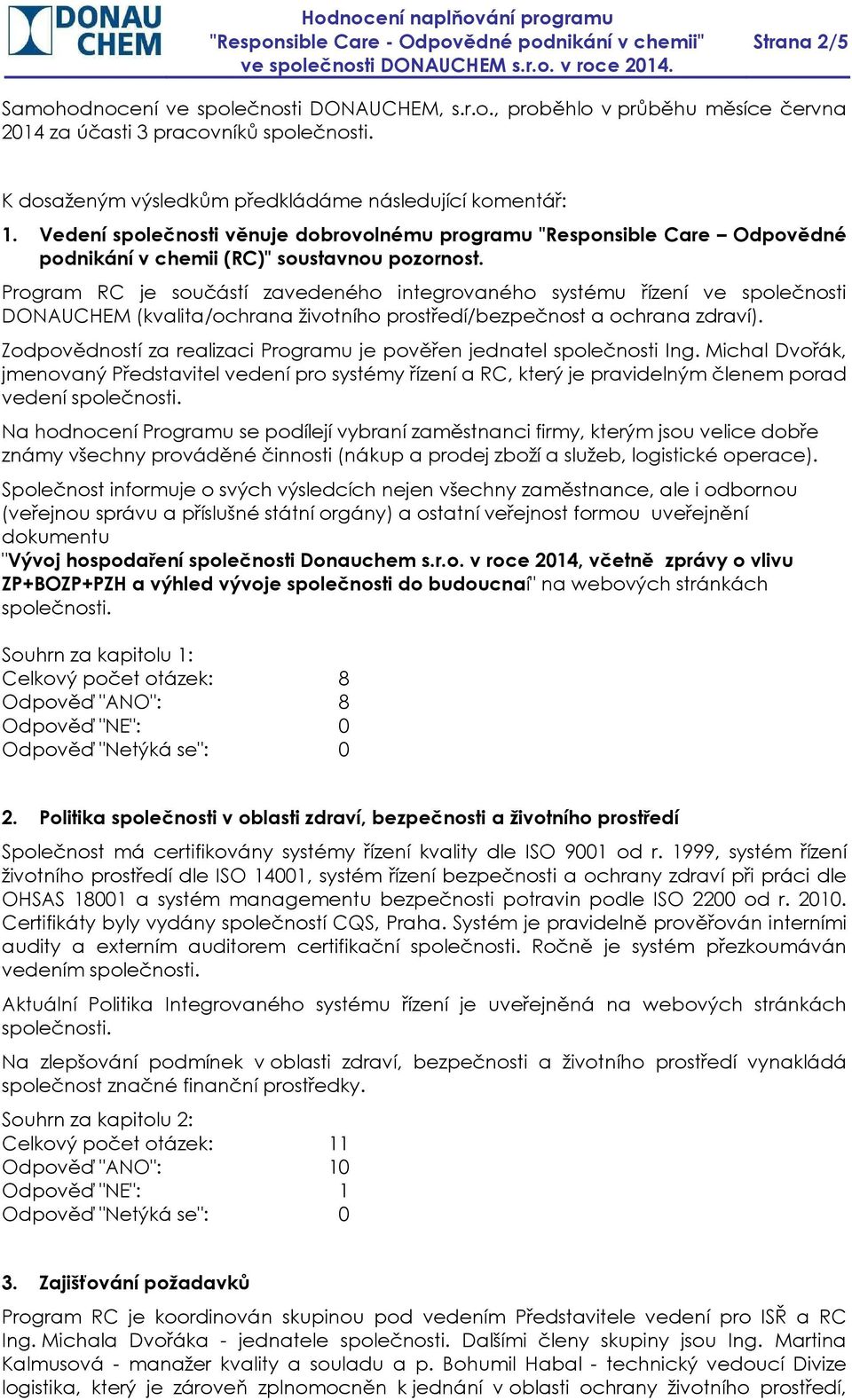 Program RC je součástí zavedeného integrovaného systému řízení ve společnosti DONAUCHEM (kvalita/ochrana životního prostředí/bezpečnost a ochrana zdraví).