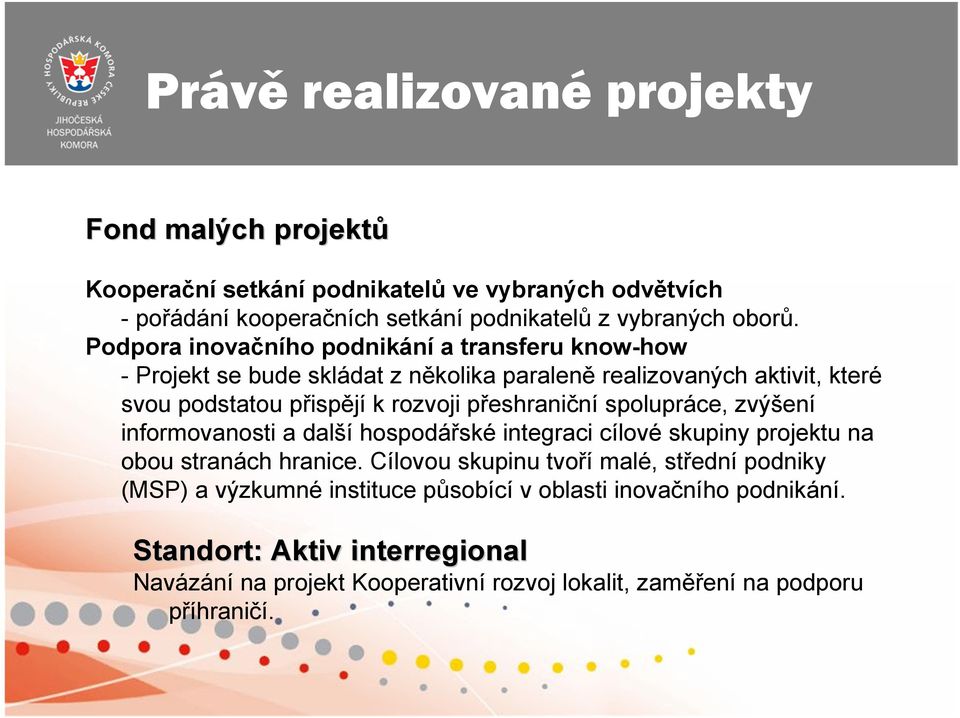 přeshraniční spolupráce, zvýšení informovanosti a další hospodářské integraci cílové skupiny projektu na obou stranách hranice.