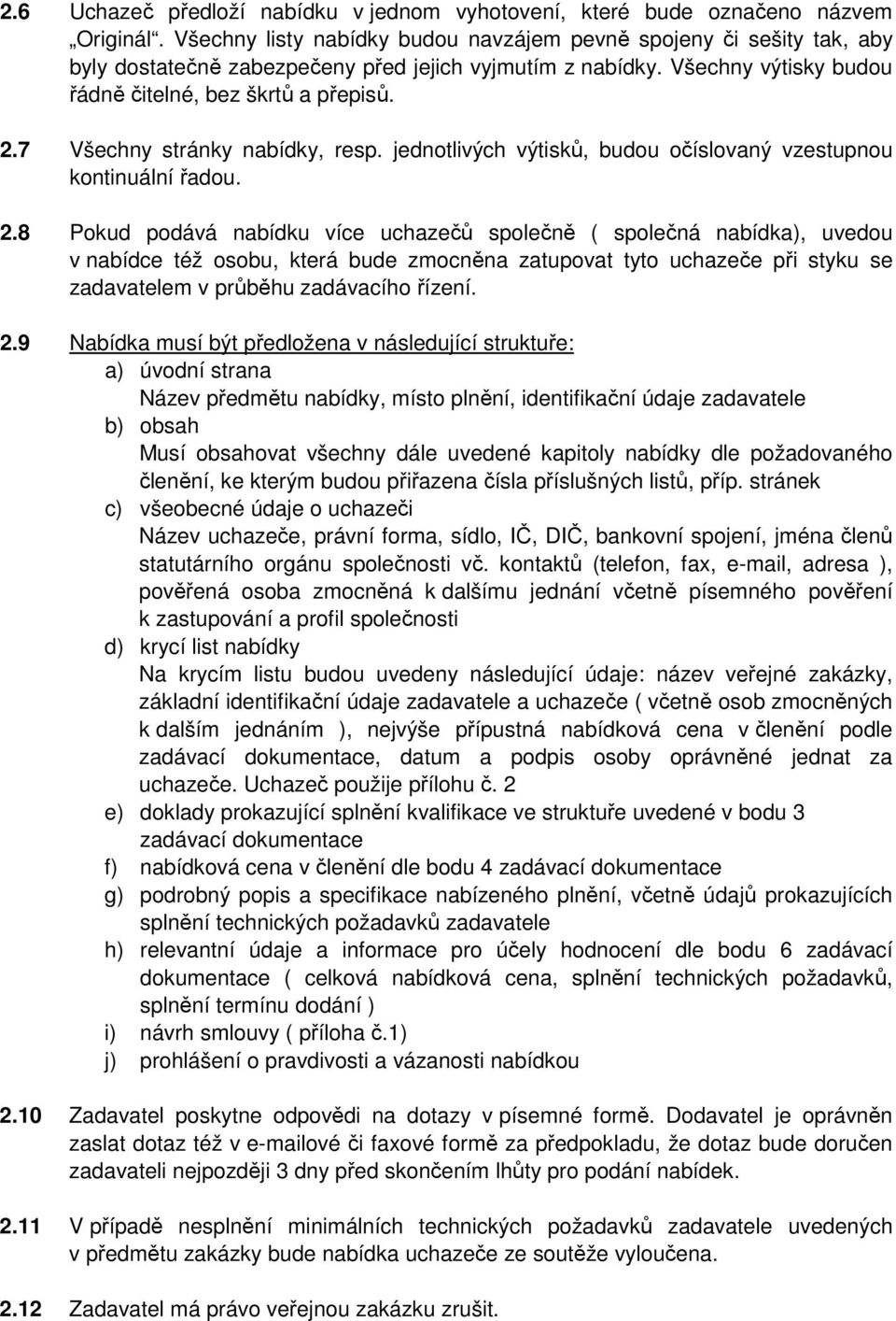 7 Všechny stránky nabídky, resp. jednotlivých výtisků, budou očíslovaný vzestupnou kontinuální řadou. 2.