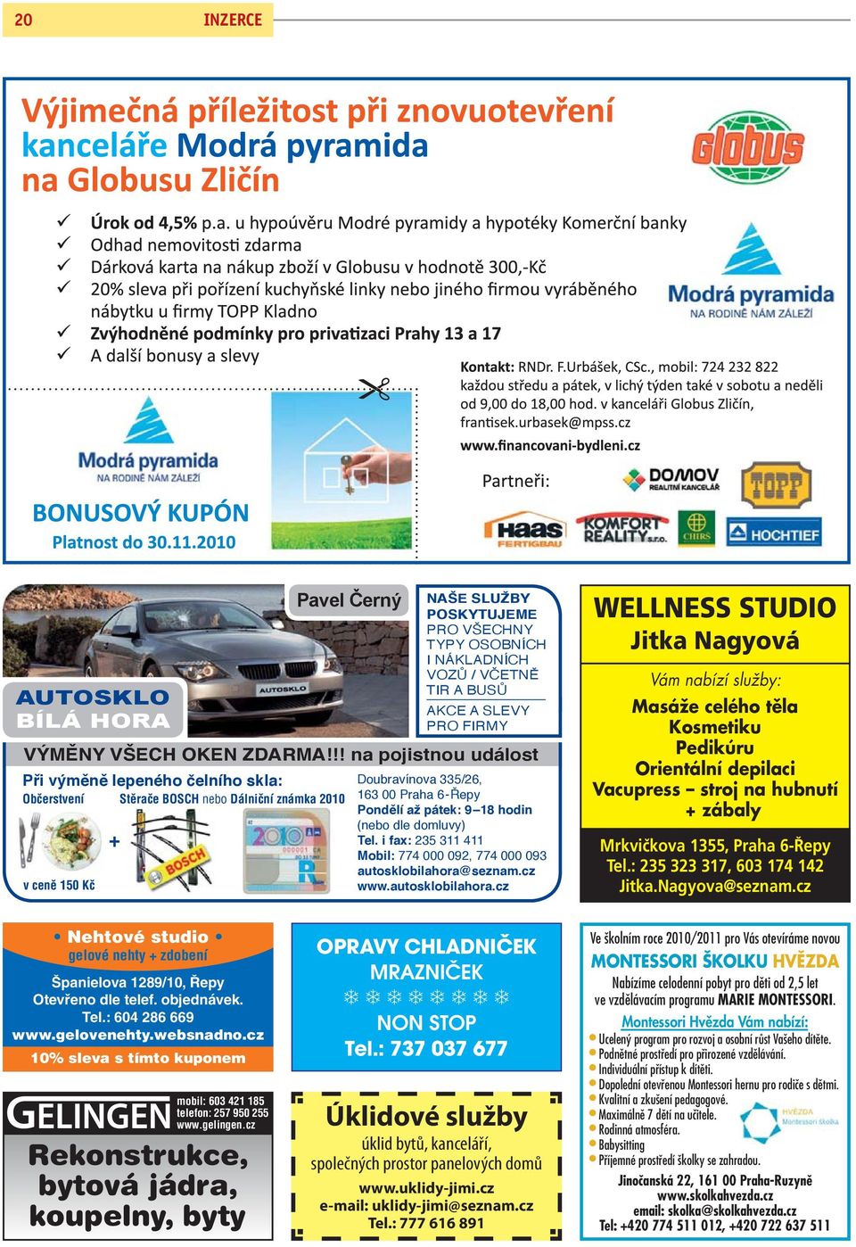 (nebo dle domluvy) Tel. i fax: 235 311 411 Mobil: 774 000 092, 774 000 093 autosklobilahora@