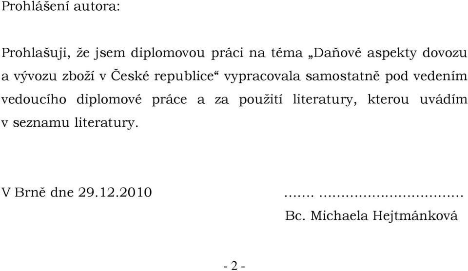 pod vedením vedoucího diplomové práce a za použití literatury, kterou