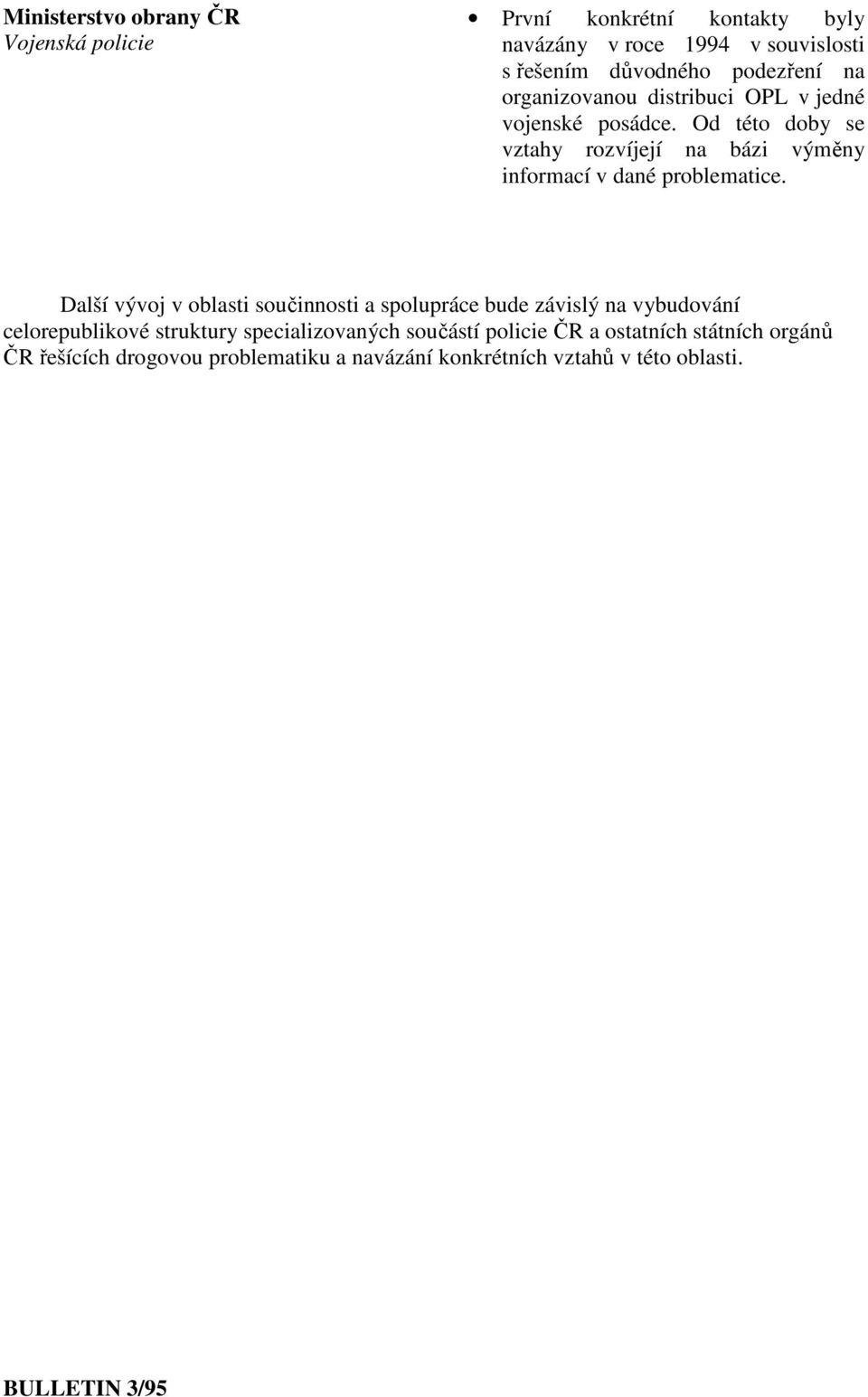 Od této doby se vztahy rozvíjejí na bázi výměny informací v dané problematice.