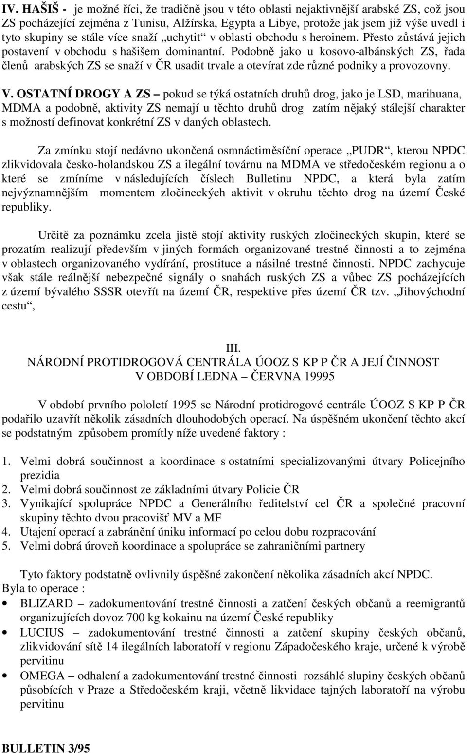 Podobně jako u kosovo-albánských ZS, řada členů arabských ZS se snaží v ČR usadit trvale a otevírat zde různé podniky a provozovny. V.