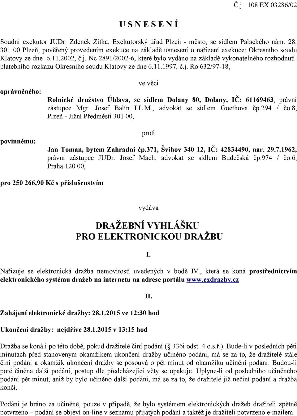 Nc 2891/2002-6, které bylo vydáno na základě vykonatelného rozhodnutí: platebního rozkazu Okresního soudu Klatovy ze dne 6.11.1997, č.j.