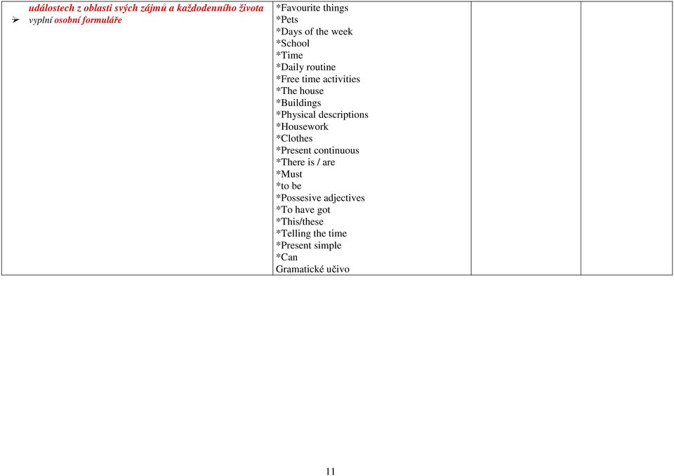 *Physical descriptions *Housework *Clothes *Present continuous *There is / are *Must *to be