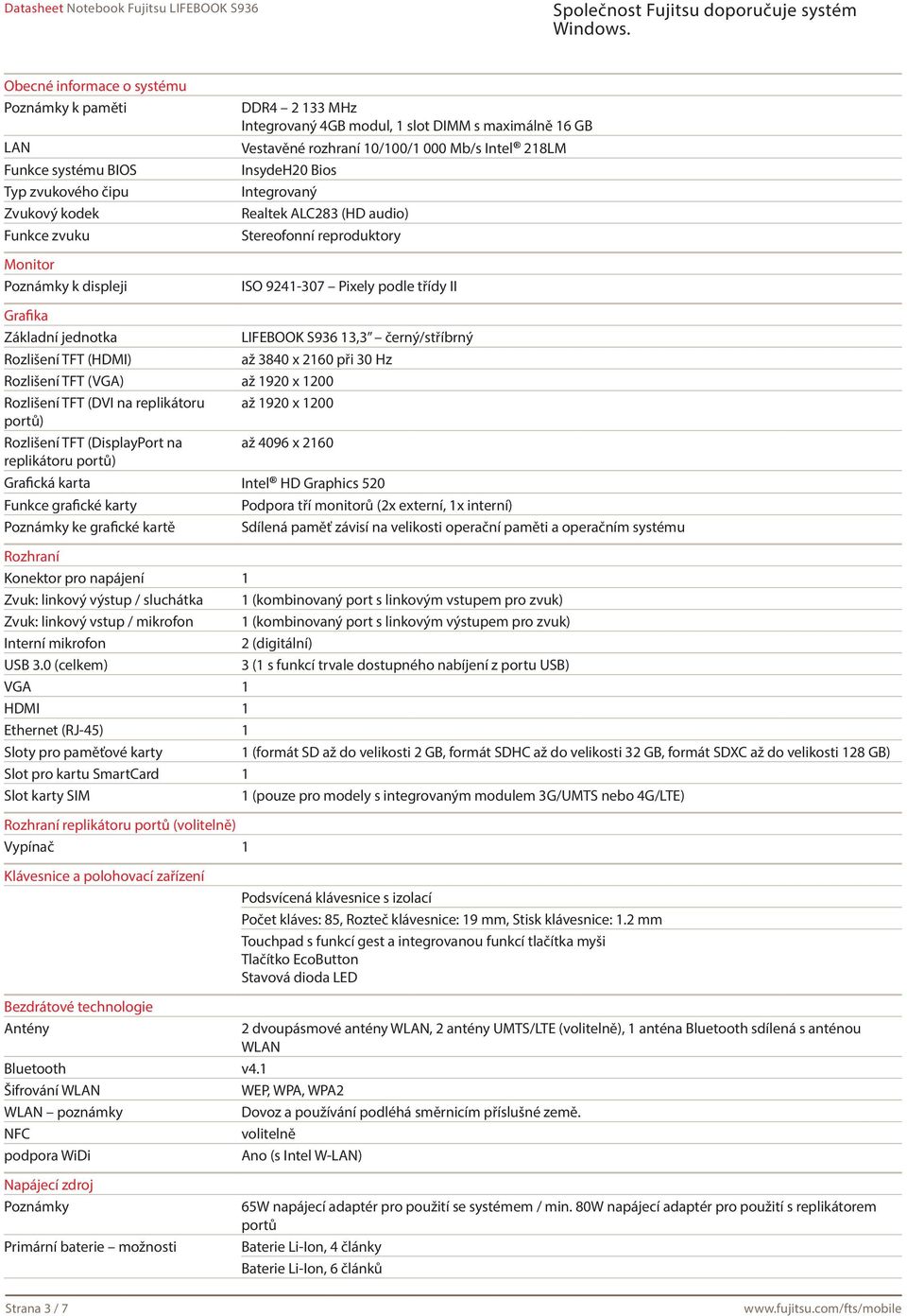 13,3 černý/stříbrný Rozlišení TFT (HDMI) až 3840 x 2160 při 30 Hz Rozlišení TFT (VGA) až 1920 x 1200 Rozlišení TFT (DVI na replikátoru až 1920 x 1200 portů) Rozlišení TFT (DisplayPort na až 4096 x