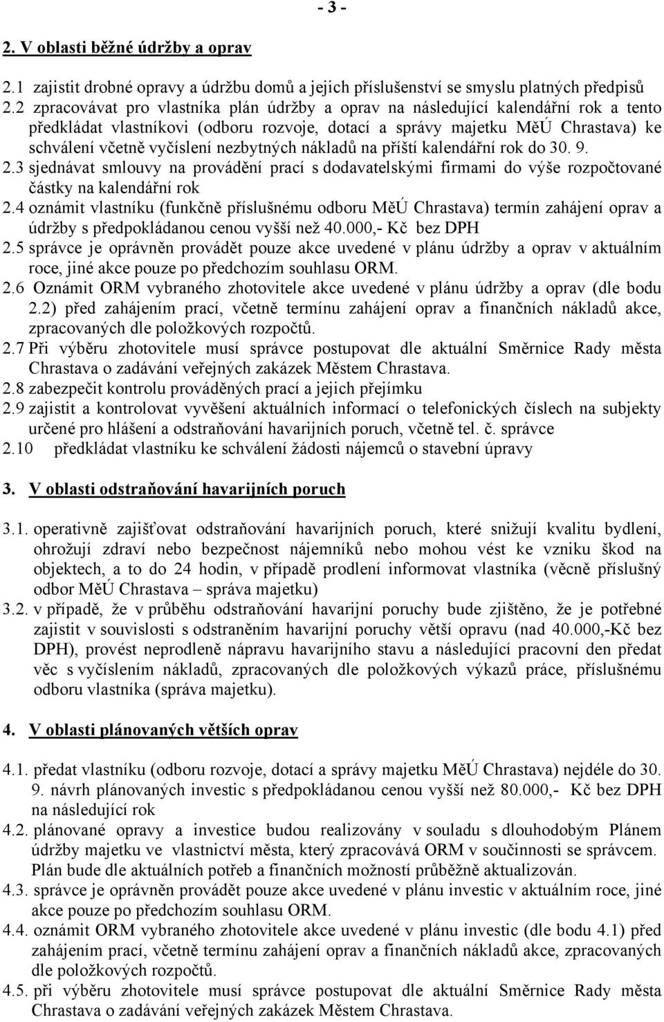 nezbytných nákladů na příští kalendářní rok do 30. 9. 2.3 sjednávat smlouvy na provádění prací s dodavatelskými firmami do výše rozpočtované částky na kalendářní rok 2.