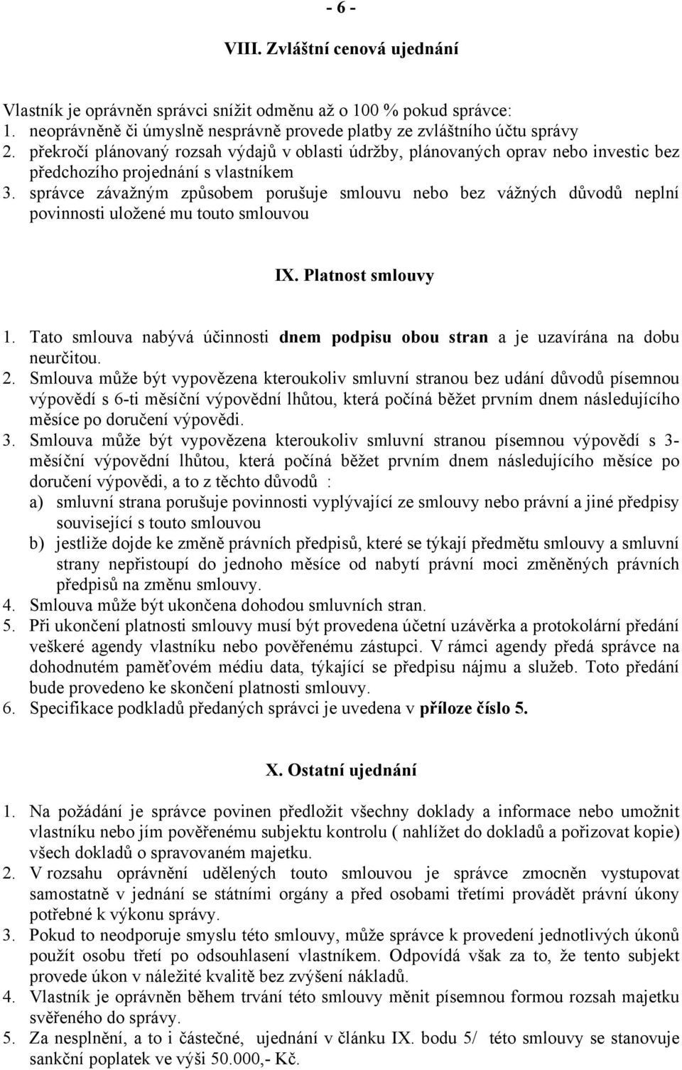 správce závažným způsobem porušuje smlouvu nebo bez vážných důvodů neplní povinnosti uložené mu touto smlouvou IX. Platnost smlouvy 1.