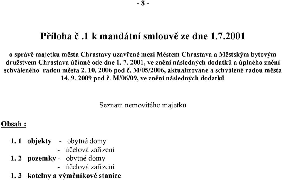 2001, ve znění následných dodatků a úplného znění schváleného radou města 2. 10. 2006 pod č.