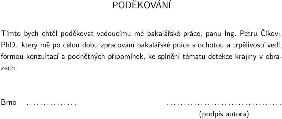 který mě po celou dobu zpracování bakalářské práce s ochotou a trpělivostí vedl,