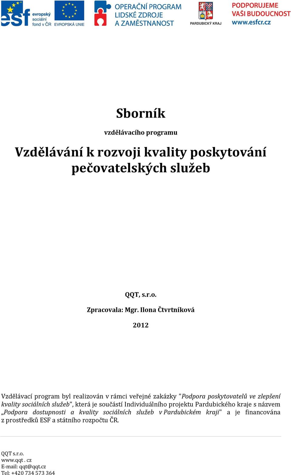 kvality sociálních služeb", která je součástí Individuálního projektu Pardubického kraje s názvem Podpora