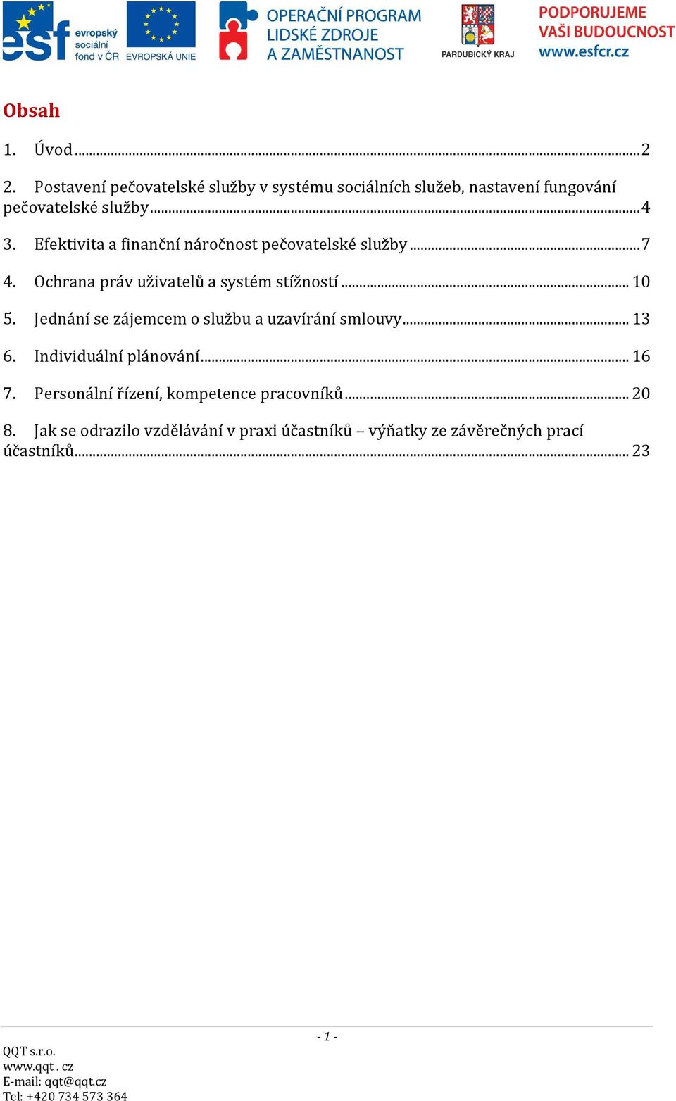 Efektivita a finanční náročnost pečovatelské služby...7 4. Ochrana práv uživatelů a systém stížností...10 5.