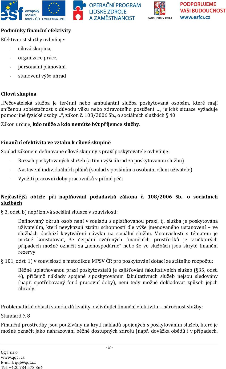 , o sociálních službách 40 Zákon určuje, kdo může a kdo nemůže být příjemce služby.