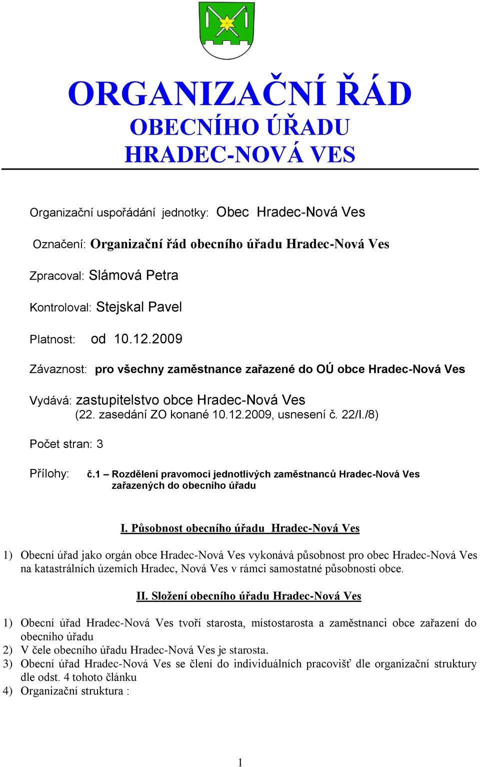22/I./8) Počet stran: 3 Přílohy: č.1 Rozdělení pravomoci jednotlivých zaměstnanců Hradec-Nová Ves zařazených do obecního úřadu I.