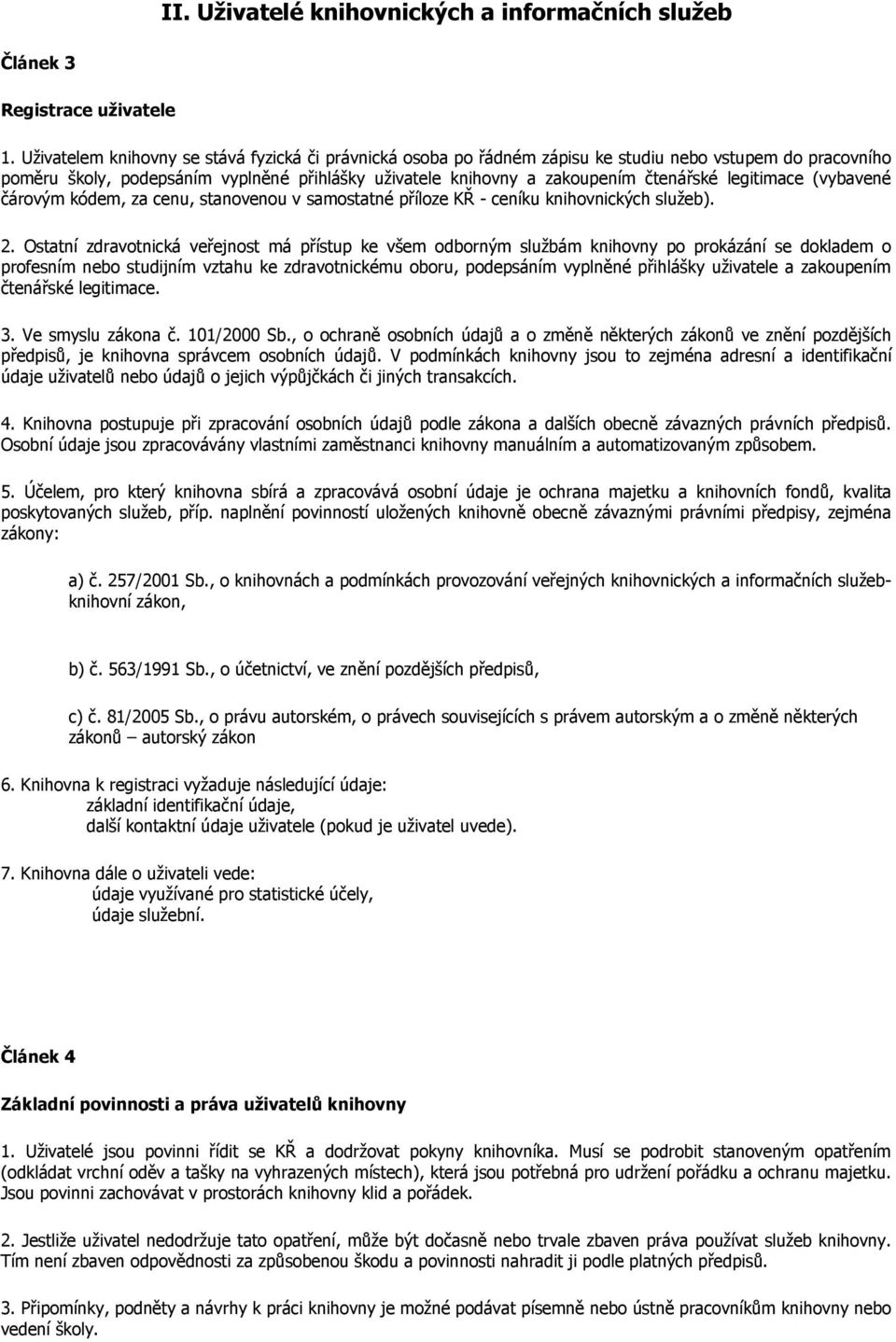 legitimace (vybavené čárovým kódem, za cenu, stanovenou v samostatné příloze KŘ - ceníku knihovnických služeb). 2.