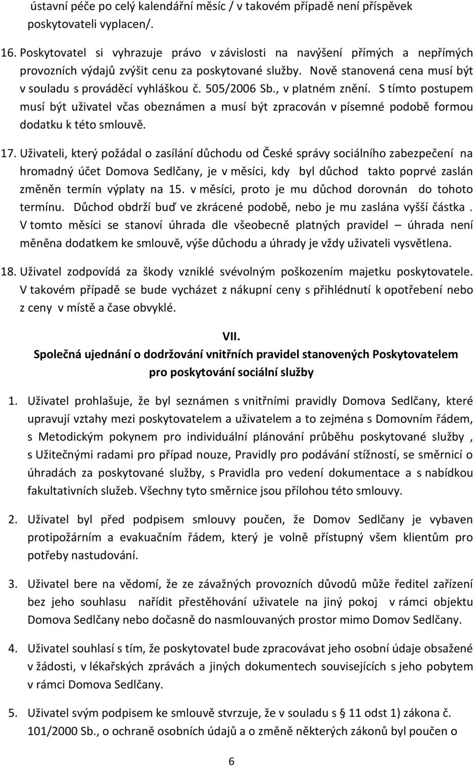 505/2006 Sb., v platném znění. S tímto postupem musí být uživatel včas obeznámen a musí být zpracován v písemné podobě formou dodatku k této smlouvě. 17.