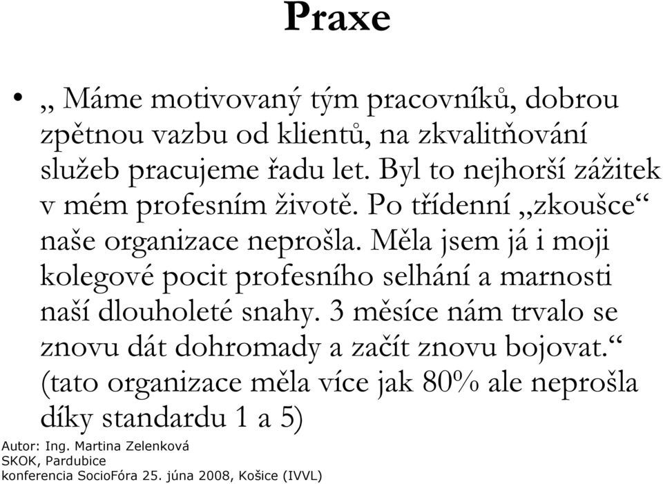 Měla jsem já i moji kolegové pocit profesního selhání a marnosti naší dlouholeté snahy.