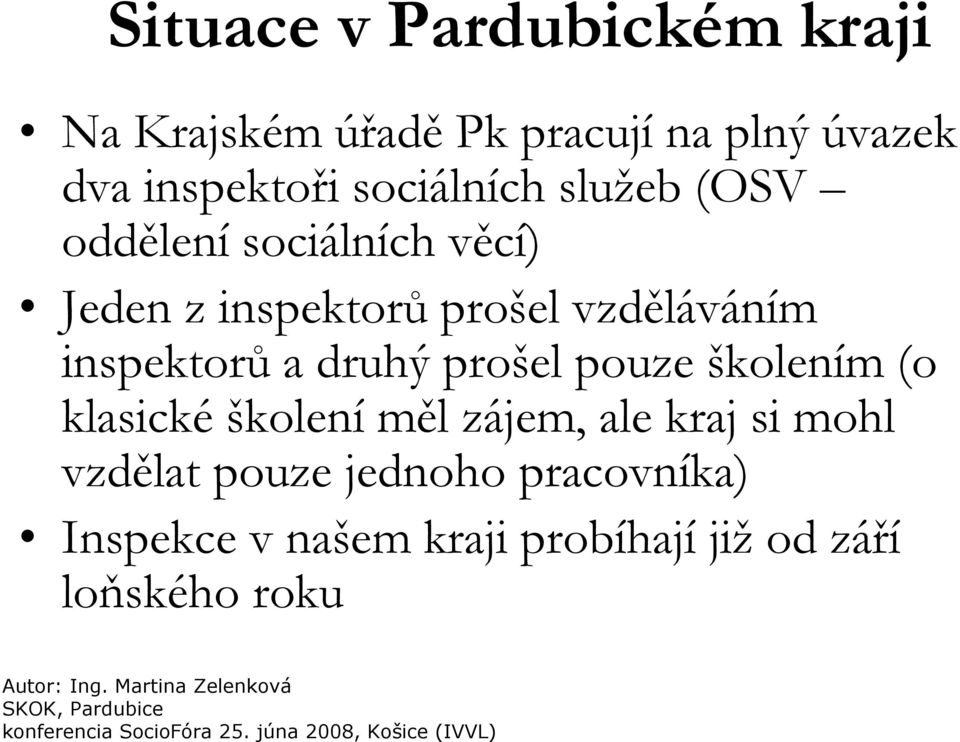 inspektorů a druhý prošel pouze školením (o klasické školení měl zájem, ale kraj si mohl