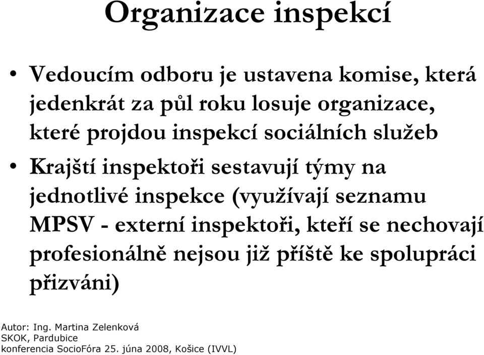 inspektoři sestavují týmy na jednotlivé inspekce (využívají seznamu MPSV -