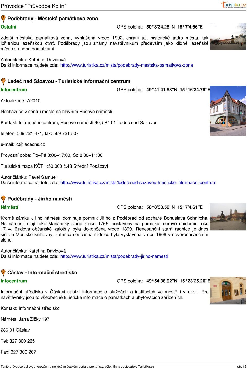 cz/mista/podebrady-mestska-pamatkova-zona Ledeč nad Sázavou - Turistické informační centrum Infocentrum 49 41'41.53"N 15 16'34.