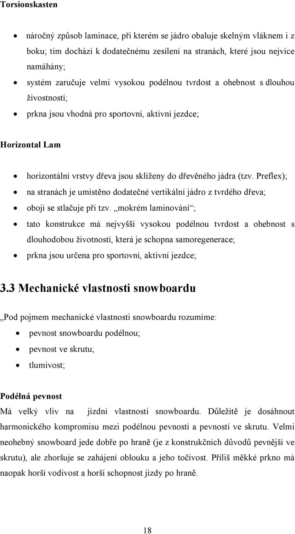 Preflex); na stranách je umístěno dodatečné vertikální jádro z tvrdého dřeva; obojí se stlačuje při tzv.