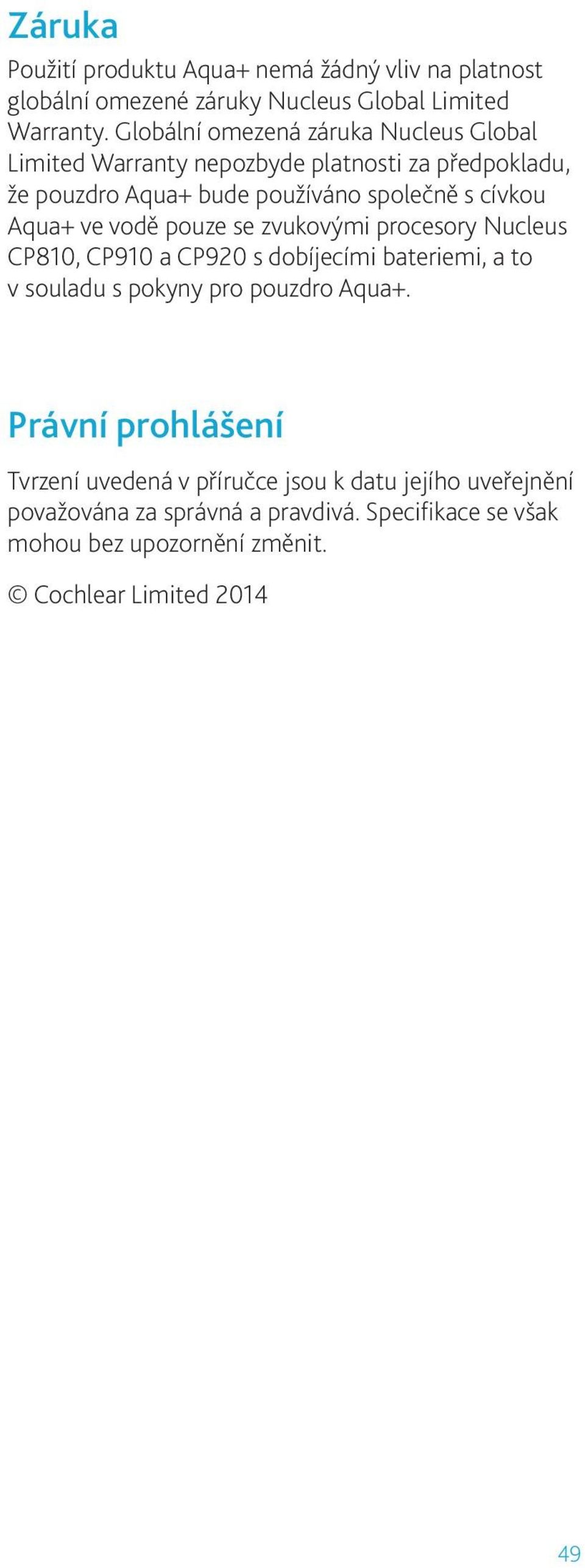 Aqua+ ve vodě pouze se zvukovými procesory Nucleus CP810, CP910 a CP920 s dobíjecími bateriemi, a to v souladu s pokyny pro pouzdro Aqua+.