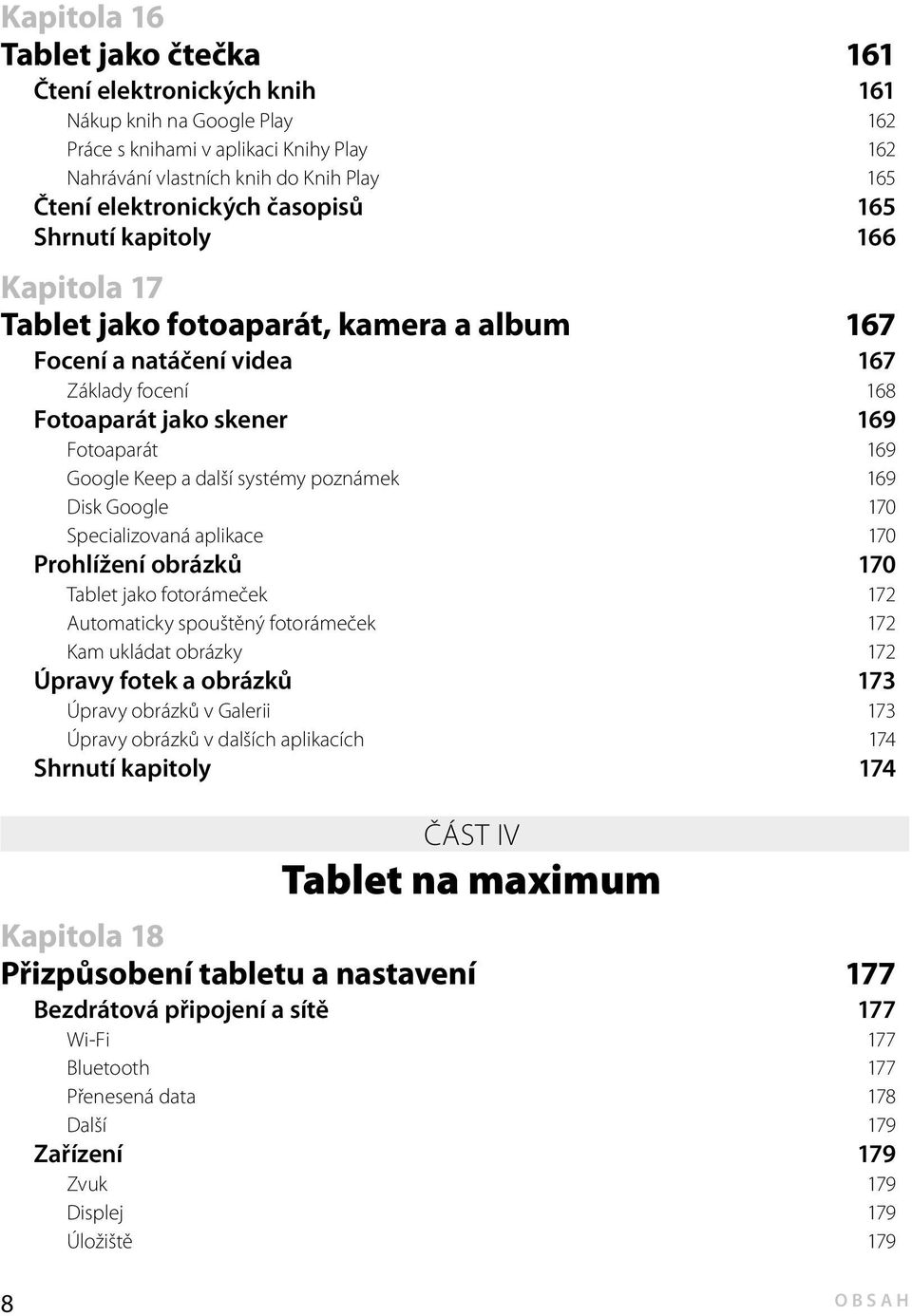 systémy poznámek 169 Disk Google 170 Specializovaná aplikace 170 Prohlížení obrázků 170 Tablet jako fotorámeček 172 Automaticky spouštěný fotorámeček 172 Kam ukládat obrázky 172 Úpravy fotek a