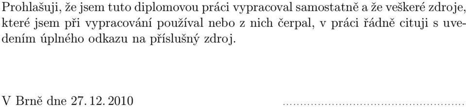 čerpal, v práci řádně cituji s uvedením úplného odkazu na příslušný