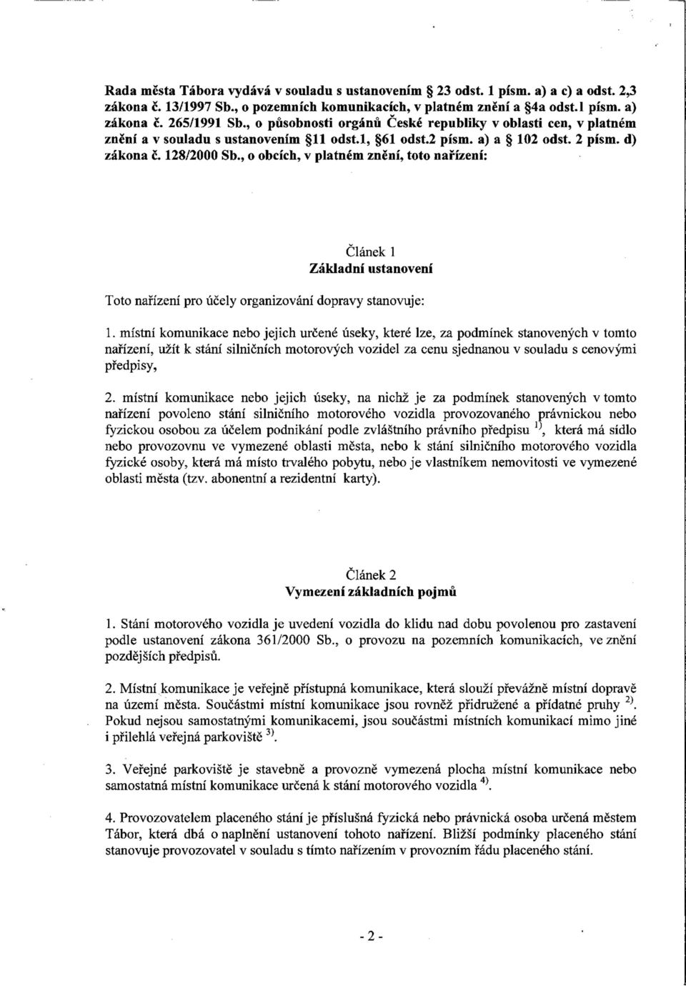 , o obcích, v platném znění, toto nařízení: Článek 1 Základní ustanovení Toto nařízení pro účely organizování dopravy stanovuje: 1.