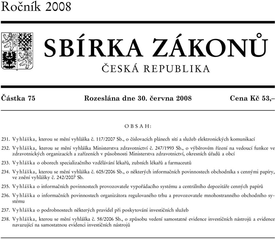 , o výběrovém řízení na vedoucí funkce ve zdravotnických organizacích a zařízeních v působnosti Ministerstva zdravotnictví, okresních úřadů a obcí 233.