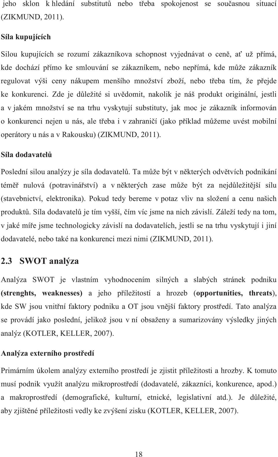 nákupem menšího množství zboží, nebo třeba tím, že přejde ke konkurenci.