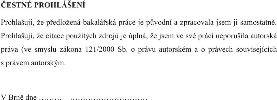 Prohlašuji, že citace použitých zdrojů je úplná, že jsem ve své práci