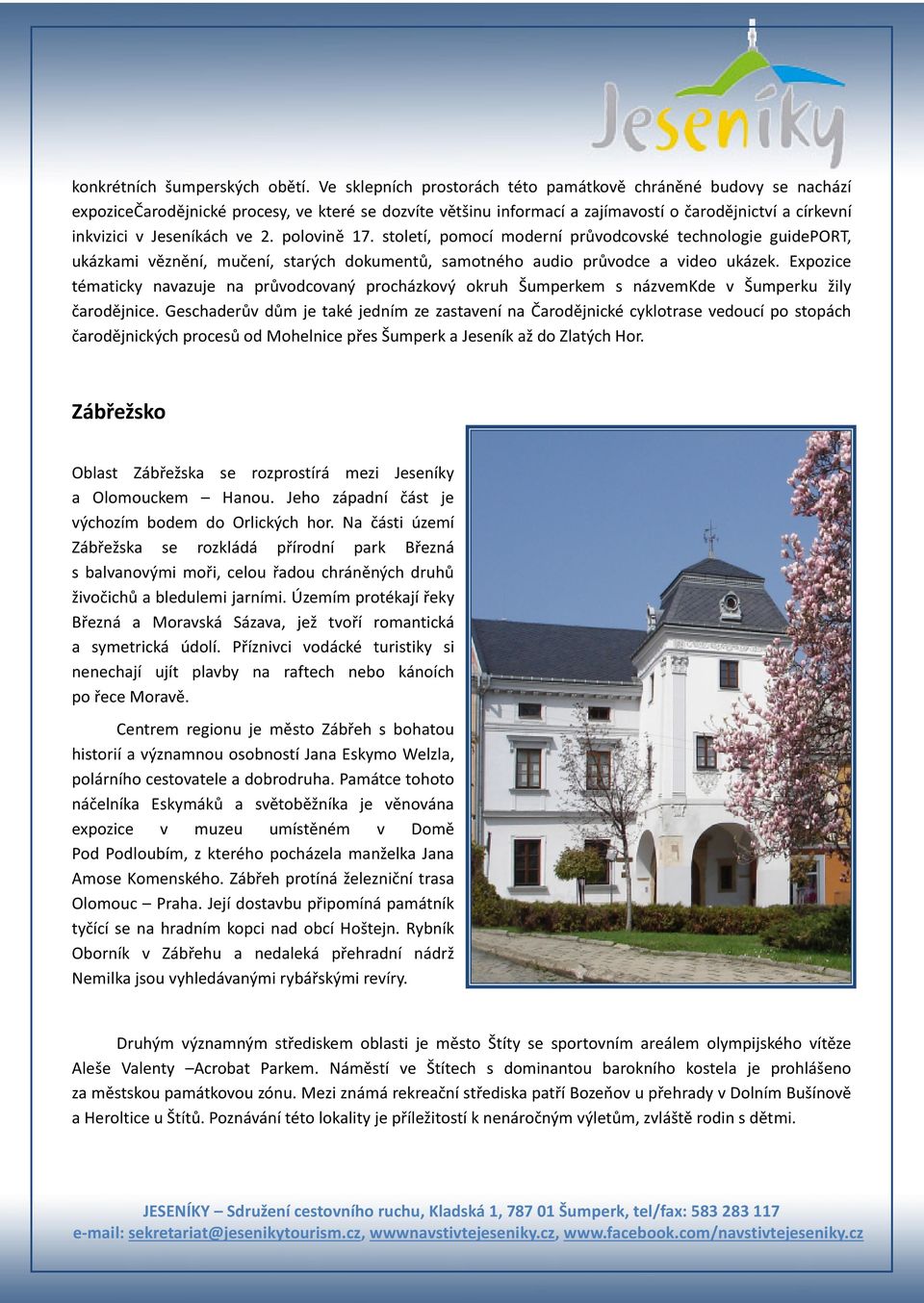 ve 2. polovině 17. století, pomocí moderní průvodcovské technologie guideport, ukázkami věznění, mučení, starých dokumentů, samotného audio průvodce a video ukázek.