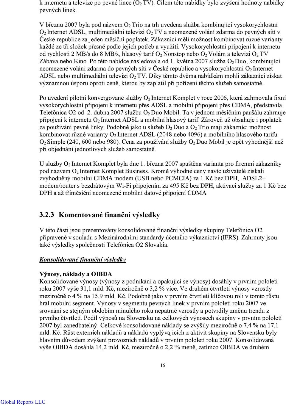 za jeden měsíční poplatek. Zákazníci měli možnost kombinovat různé varianty každé ze tří složek přesně podle jejich potřeb a využití.