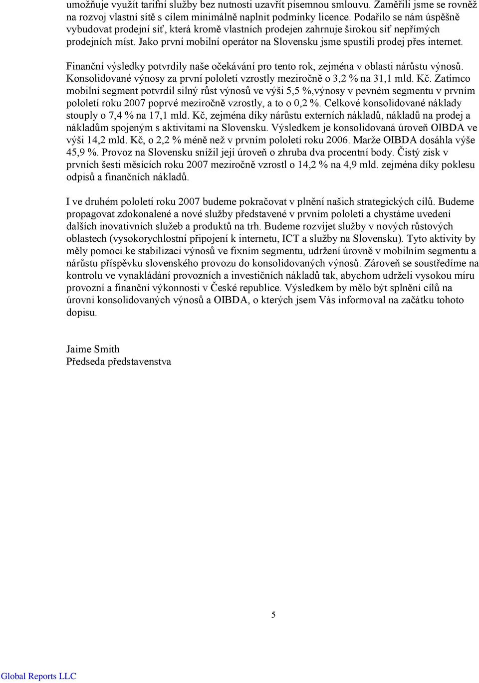 Jako první mobilní operátor na Slovensku jsme spustili prodej přes internet. Finanční výsledky potvrdily naše očekávání pro tento rok, zejména v oblasti nárůstu výnosů.