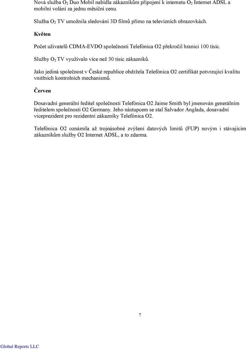 Jako jediná společnost v České republice obdržela Telefónica O2 certifikát potvrzující kvalitu vnitřních kontrolních mechanismů.