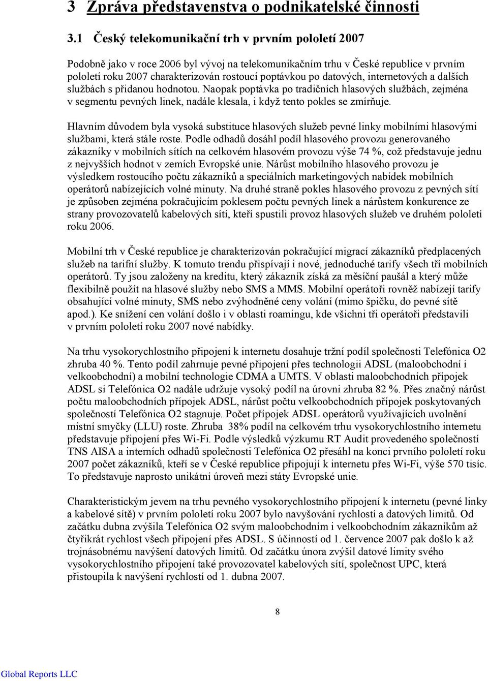 datových, internetových a dalších službách s přidanou hodnotou. Naopak poptávka po tradičních hlasových službách, zejména v segmentu pevných linek, nadále klesala, i když tento pokles se zmírňuje.