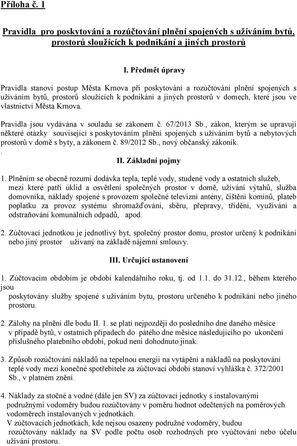 vlastnictví Města Krnova. Pravidla jsou vydávána v souladu se zákonem č. 67/2013 Sb.