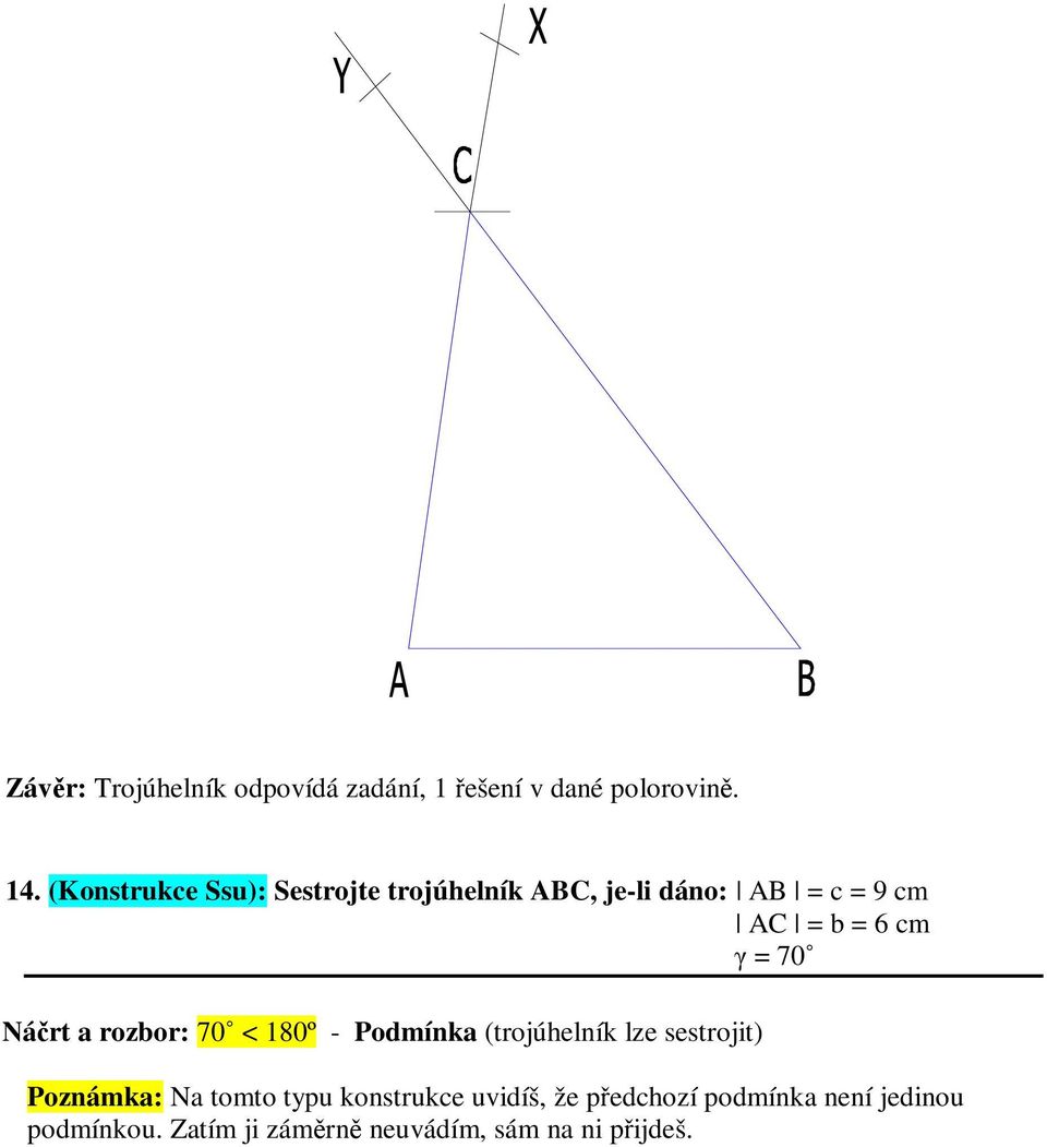 70 Nárt a rozbor: 70 < 180º - Podmínka (trojúhelník lze sestrojit) Poznámka: Na tomto