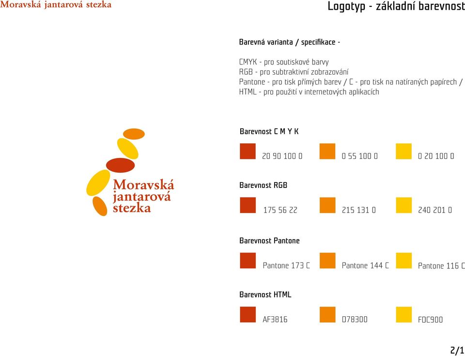 internetových aplikacích Barevnost C M Y K Moravská jantarová stezka 20 90 100 0 Barevnost RGB 175 56 22 0 55 100 0