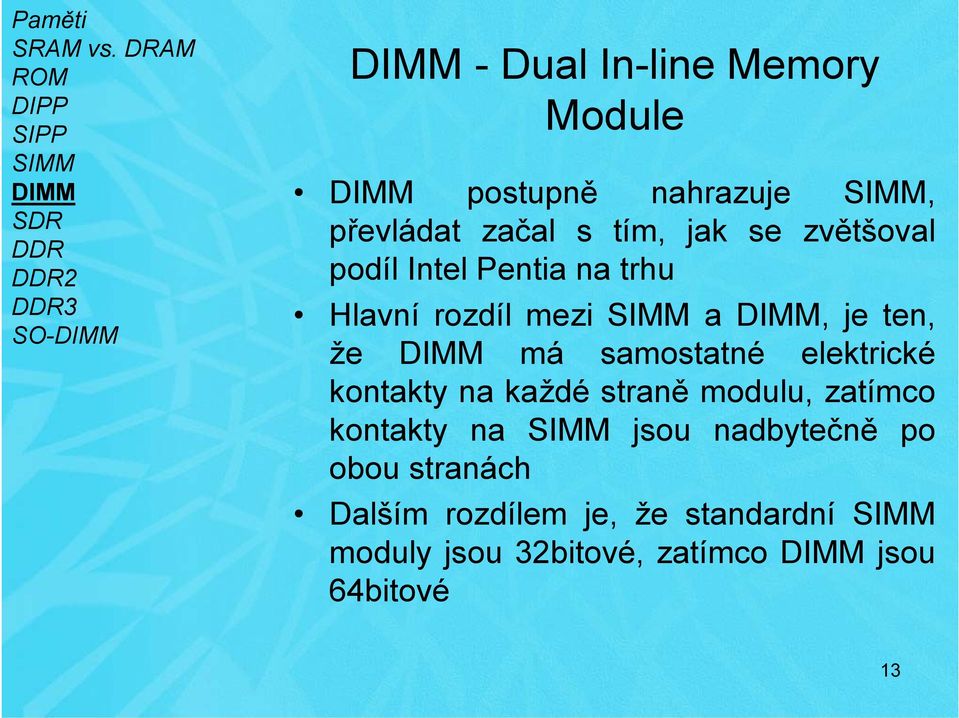 elektrické kontakty na každé straně modulu, zatímco kontakty na jsou nadbytečně po