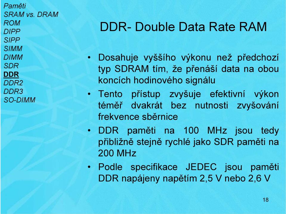 bez nutnosti zvyšování frekvence sběrnice paměti na 100 MHz jsou tedy přibližně stejně