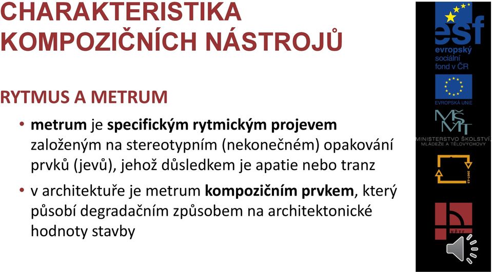 (jevů), jehož důsledkem je apatie nebo tranz v architektuře je metrum