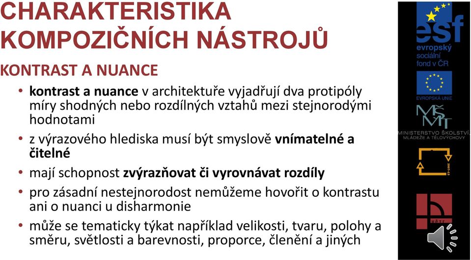 mají schopnost zvýrazňovat či vyrovnávat rozdíly pro zásadní nestejnorodost nemůžeme hovořit o kontrastu ani o nuanci u