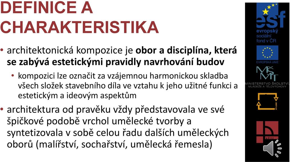 jeho užitné funkci a estetickým a ideovým aspektům architektura od pravěku vždy představovala ve své špičkové podobě