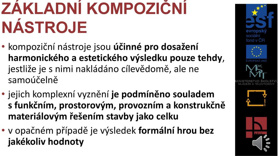 jejich komplexní vyznění je podmíněno souladem s funkčním, prostorovým, provozním a konstrukčně