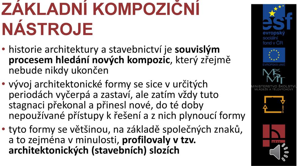 tuto stagnaci překonal a přinesl nové, do té doby nepoužívané přístupy k řešení a z nich plynoucí formy tyto formy se